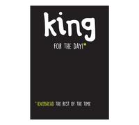 Emotional Rescue Text: King for the Day. *Knobhead the rest of the time