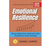 Emotional Resilience:: Bounce Back from Adversity with Confidence, Inner Strength, and Practical Mental Toughness Tools