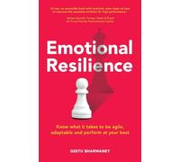 Emotional Resilience:Know what it takes to be agile, adaptable and perform at your best: Know What it Takes to be Agile, Adaptable and Perform at ...