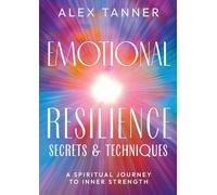 Emotional Resilience: Secrets & Techniques: A Spiritual Journey to Inner Strength