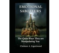 EMOTIONAL SABOTEURS: The Quiet Ways They are Manipulating You (Psychological Books to Read Before 2050)