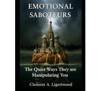 EMOTIONAL SABOTEURS: The Quiet Ways They are Manipulating You (Psychological Books to Read Before 2050)