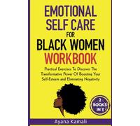Emotional Self Care for Black Women Workbook: 2 Books in 1: Practical Exercises To Discover The Transformative Power Of Boosting Your Self-Esteem and Eliminating Negativity