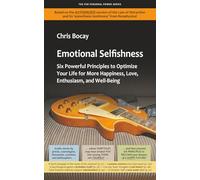 Emotional Selfishness: Six Powerful Principles to Optimize Your Life for More Happiness, Love, Enthusiasm, and Well-Being (The PSR Personal Power Series)