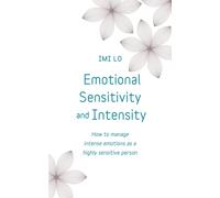 Emotional Sensitivity and Intensity : How to manage intense emotions as a highly sensitive person - learn more about yourself with this life-changing self help book