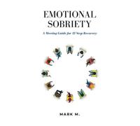 Emotional Sobriety: A Meeting Guide for 12-Step Recovery