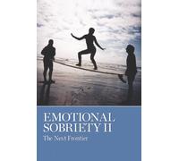 Emotional Sobriety II : The Next Frontier