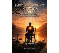 Emotional Sobriety In Action: What the Twelve Steps Really Look Like in Real Life