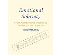 Emotional Sobriety Workbook: From Relationship Trauma to Resilience and Balance