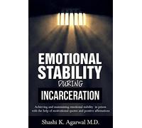 Emotional Stability During Incarceration: Achieving and maintaining emotional stability in prison with the help of motivational quotes and positive affirmations