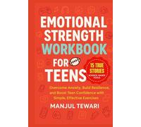 Emotional Strength Workbook for Teens: 15 Inspiring True Stories and Science-Based Tools to Overcome Anxiety, Build Resilience, and Boost Teen ... Exercises (Ultimate Mindset Mastery Series)
