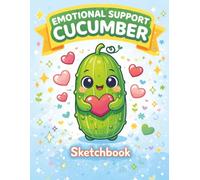 Emotional Support Cucumber Sketchbook: A Cute & Funny Doodle Journal for Stress Relief, Smiles, Positivity, and Everyday Creativity