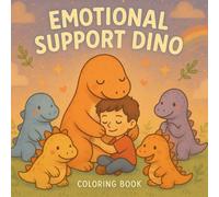 EMOTIONAL SUPPORT DINO: A Dino-Themed Journey to Calm Anxiety and Relieve Stress