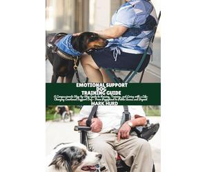 EMOTIONAL SUPPORT DOG TRAINING GUIDE: A Compassionate Step-by-Step Guide to Raising, Training, and Living with a Life-Changing Emotional Support Dog- ... Beyond: 10 (POSITIVE REINFORCEMENT PET HOME)