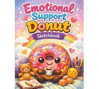 Emotional Support Donut Sketchbook: Cute Dessert-Themed Sketchbook for Drawing, Doodling & Creative Fun - Perfect Gift for Teens, Adults & Donut Lovers (8.5 x 11 Blank Pages) Pages)