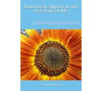 Emotional support in the last days of life: Evidence-Based, Ethical and Person-Centered Approaches to Compassionate End-of-Life Care (Beyond Barriers: Care Without Limits)