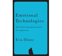 Emotional Technologies : How Techno-Capitalism Exploits Our Subjectivity
