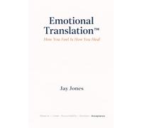 Emotional Translation™: How You Feel Is How You Heal