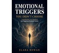 Emotional Triggers You Didn’t Choose: Understanding Your Reactions and Regaining Emotional Control (The Inherited Patterns Series)