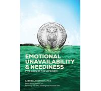 Emotional Unavailability & Neediness: Two Sides of the Same Coin
