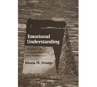 Emotional Understanding: Studies in Psychoanalytic Epistemology