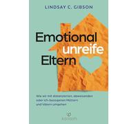 Emotional unreife Eltern: Wie wir mit distanzierten, abweisenden oder ich-bezogenen Müttern und Vätern umgehen