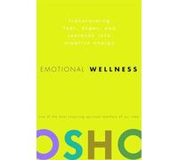 Emotional Wellness: Transforming Fear, Anger, and Jealousy into Creative Energy