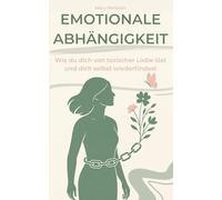 Emotionale Abhängigkeit: Wie du dich von toxischer Liebe löst und dich selbst wiederfindest.