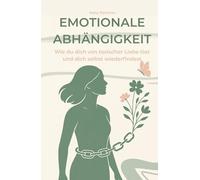 Emotionale Abhängigkeit: Wie du dich von toxischer Liebe löst und dich selbst wiederfindest