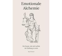 Emotionale Alchemie: Die Kunst, mit sich selbst im Einklang zu sein