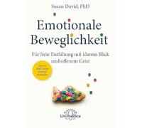 Emotionale Beweglichkeit: Für freie Entfaltung mit klarem Blick und offenem Geist