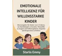 Emotionale Intelligenz für willensstarke Kinder: Elternratgeber für Kinder von 4-8 Jahren, um Machtkämpfe zu beenden, Wutanfälle zu stoppen und Selbstregulation, Empathie und Kooperation zu fördern