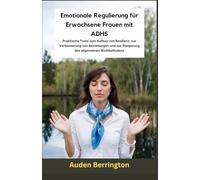 Emotionale Regulierung für erwachsene Frauen mit ADHS: Praktische Tools zum Aufbau von Resilienz, zur Verbesserung von Beziehungen und zur Steigerung des allgemeinen Wohlbefindens