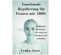 Emotionale Regulierung für Frauen mit ADHS: Praktische Strategien um ruhig und selbstbewusst zu bleiben