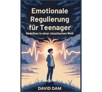 Emotionale Regulierung für Teenager: Gedeihen in einer chaotischen Welt