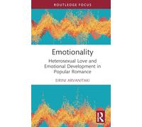 Emotionality: Heterosexual Love and Emotional Development in Popular Romance (Routledge Focus on Literature)