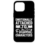 Emotionally Attached To Fictional Characters Funny Reading Case for iPhone 16 Pro Max
