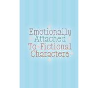 Emotionally Attached to Fictional Characters: Lined Notebook