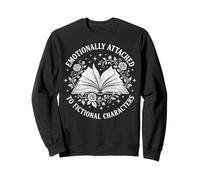 Emotionally Attached To Fictional Characters Sweatshirt