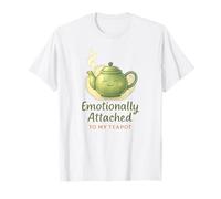 Emotionally Attached to My Teapot Tea Lover T-Shirt