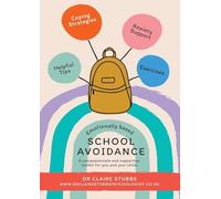 Emotionally Based School Avoidance: A compassionate and supportive toolkit for you and your child