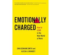 Emotionally Charged : How to Lead in the New World of Work