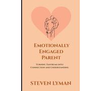 Emotionally Engaged Parent: Turning Tantrums into Connection and Understanding