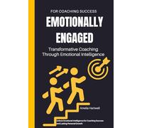 Emotionally Engaged: Transformative Coaching Through Emotional Intelligence