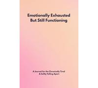 Emotionally Exhausted But Still Functioning: A Journal for the Chronically Tired, Softly Falling Apart, and Hilariously Self-Aware