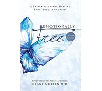 Emotionally Free: A Prescription for Healing Body, Soul, and Spirit