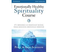 Emotionally Healthy Spirituality Course Workbook: It's Impossible to be Spiritually Mature, While Remaining Emotionally Immature