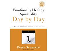 Emotionally Healthy Spirituality Day by Day: A 40-Day Journey with the Daily Office