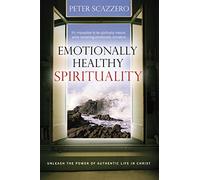 Emotionally Healthy Spirituality: Unleashing the Power of Authentic Life in Christ