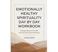 Emotionally Healthy Spiritually Day By Day Workbook: Strategic Blueprint for Daily Spiritual and Emotional Renewal